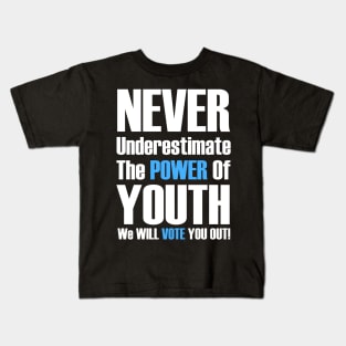 Never Underestimate The Power Of Youth, We Will Vote You Out Kids T-Shirt